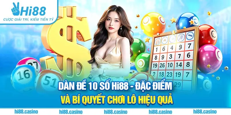Dàn Đề 10 Số Hi88 - Đặc Điểm Và Bí Quyết Chơi Lô Hiệu Quả