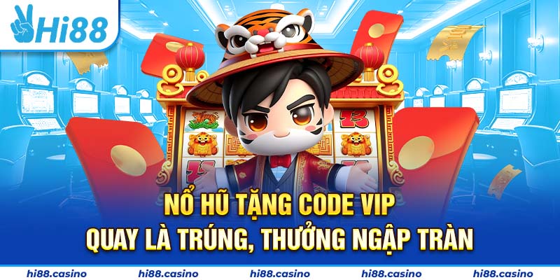 Nổ Hũ Tặng Code VIP - Quay Là Trúng, Thưởng Ngập Tràn