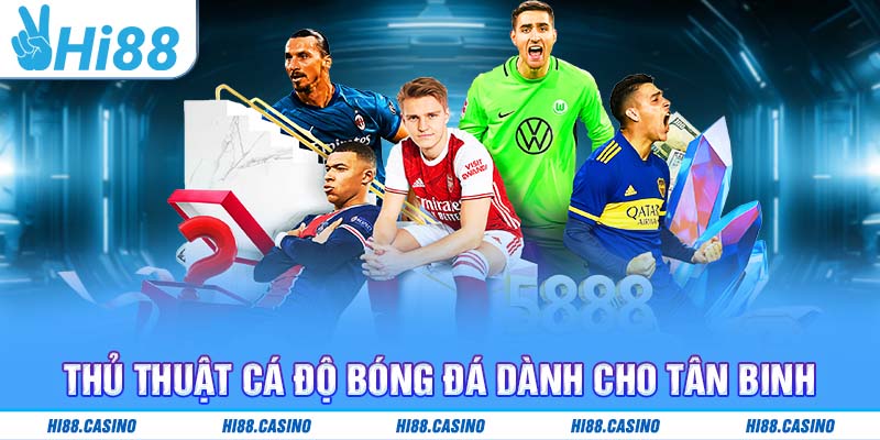 Thủ thuật cá độ bóng đá dành cho tân binh