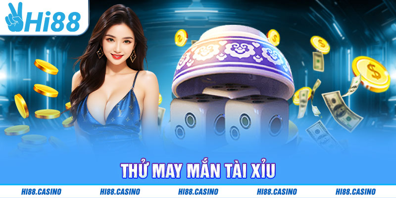 Thử may mắn Tài Xỉu