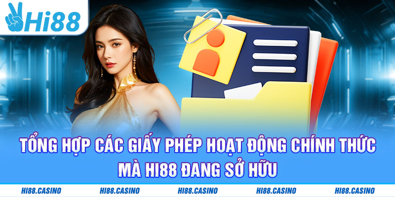 Tổng hợp các giấy phép hoạt động chính thức mà Hi88 đang sở hữu
